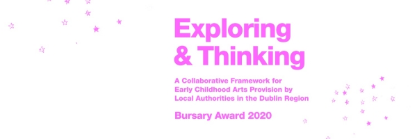 Exploring & Thinking: Early Childhood Arts Bursary Award 2020