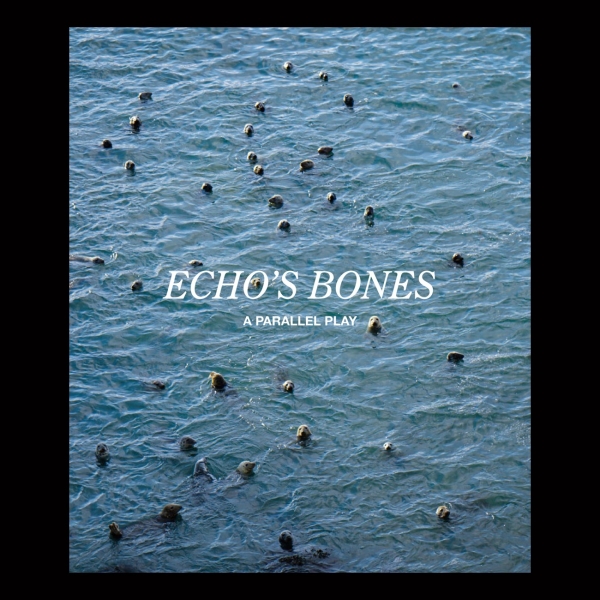 Echo’s Bones: a parallel play